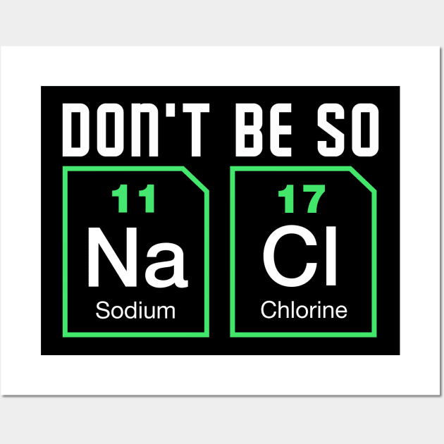 Dont be salty - Funny Chemistry Wall Art by dennex85